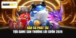 Bắn Cá Phát Tài - Tựa Game Săn Thưởng Lôi Cuốn 2026