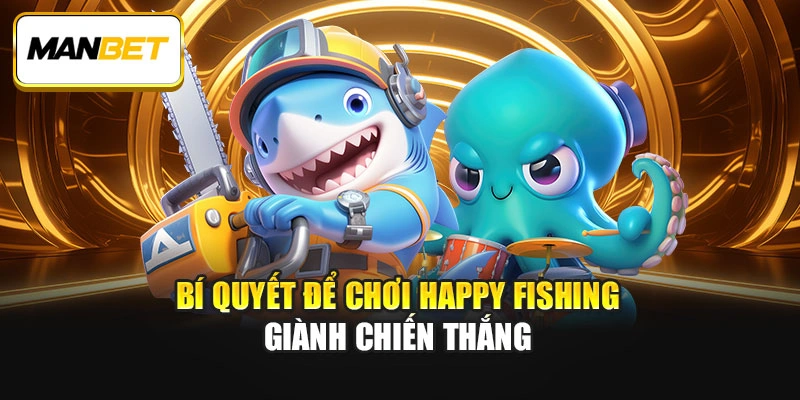 Bí quyết để chơi Happy Fishing giành chiến thắng