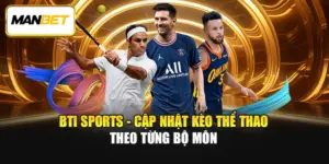 BTi Sports - Cập Nhật Kèo Thể Thao Theo Từng Bộ Môn