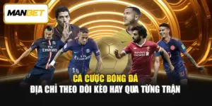 Cá Cược Bóng Đá - Địa Chỉ Theo Dõi Kèo Hay Qua Từng Trận