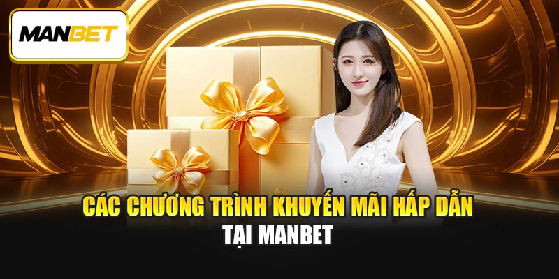 Các chương trình khuyến mãi hấp dẫn tại ManBet
