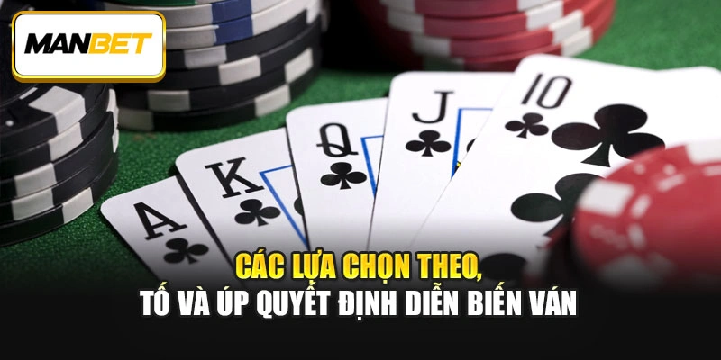 Các lựa chọn theo, tố và úp quyết định diễn biến ván