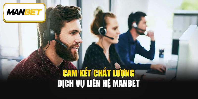 Cam kết chất lượng dịch vụ liên hệ ManBet