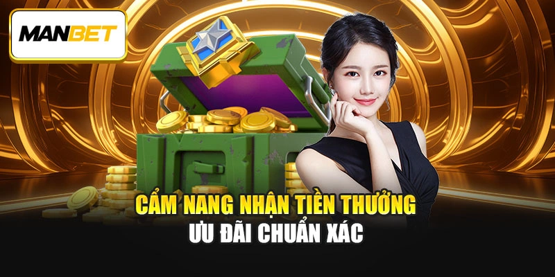 Cẩm nang nhận tiền thưởng ưu đãi chuẩn xác