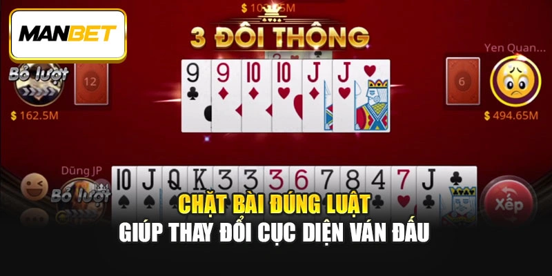 Chặt bài đúng luật giúp thay đổi cục diện ván đấu