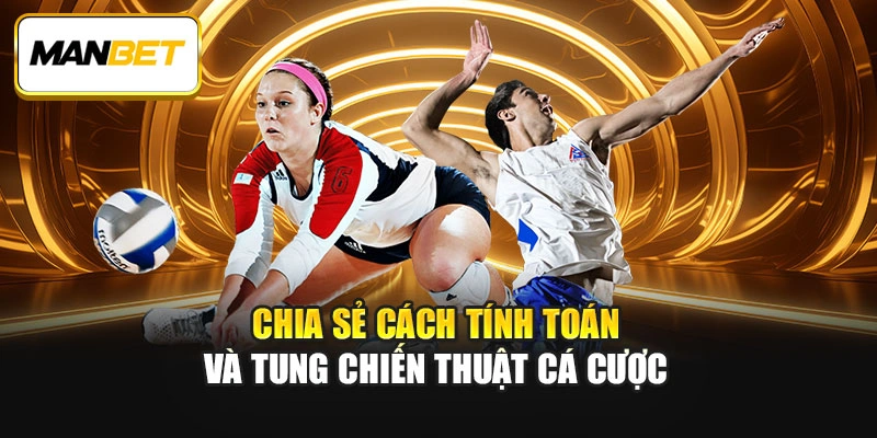 Chia sẻ cách tính toán và tung chiến thuật cá cược