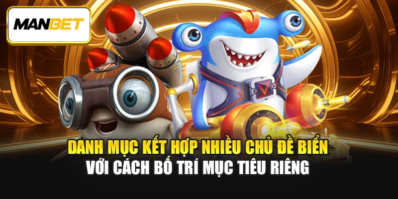 Danh mục kết hợp nhiều chủ đề biển với cách bố trí mục tiêu riêng
