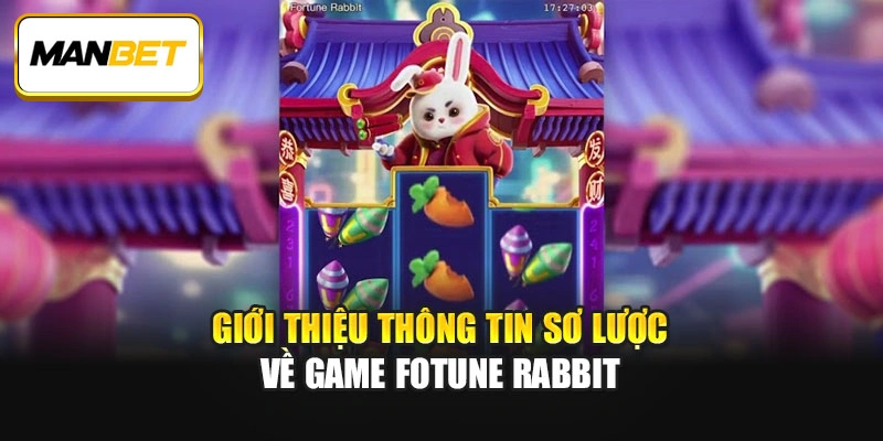 Giới thiệu thông tin sơ lược về game Fotune Rabbit