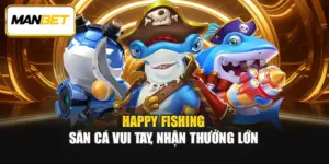 Happy Fishing – Săn Cá Vui Tay, Nhận Thưởng Lớn