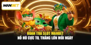 Hoàn Trả Slot ManBet - Nổ Hũ Cực To, Thắng Lớn Mỗi Ngày
