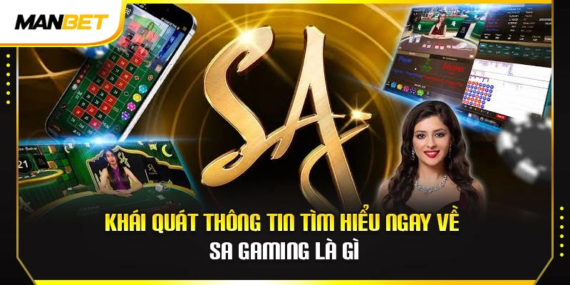 Khái quát thông tin tìm hiểu ngay về SA Gaming là gì