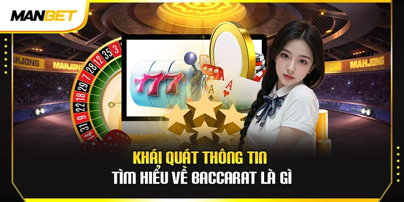 Khái quát thông tin tìm hiểu về baccarat là gì