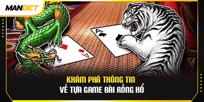 Khám phá thông tin về tựa game bài rồng hổ