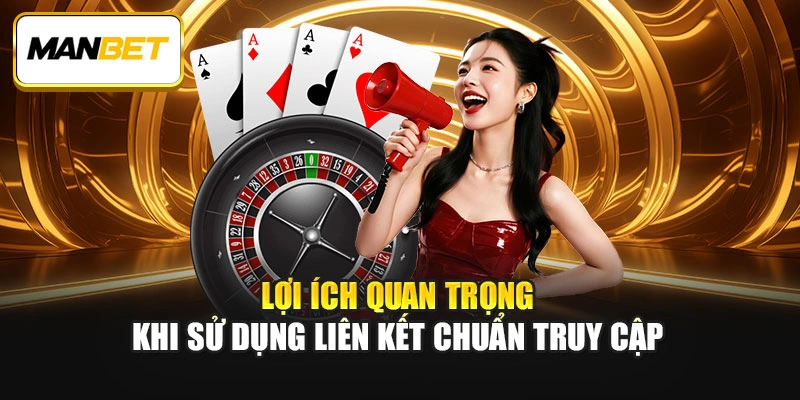 Lợi ích quan trọng khi sử dụng liên kết chuẩn truy cập