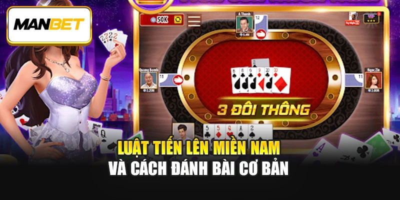 Luật Tiến lên miền Nam và cách đánh bài cơ bản