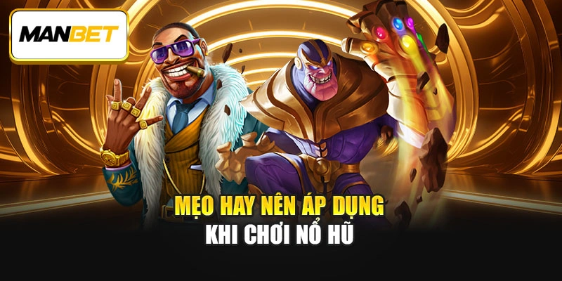 Mẹo hay nên áp dụng khi chơi nổ hũ