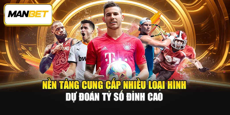 Nền tảng cung cấp nhiều loại hình dự đoán tỷ số đỉnh cao