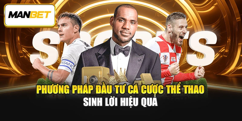 Phương pháp đầu tư cá cược thể thao sinh lời hiệu quả