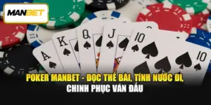 Poker ManBet - Đọc Thế Bài, Tính Nước Đi, Chinh Phục Ván Đấu