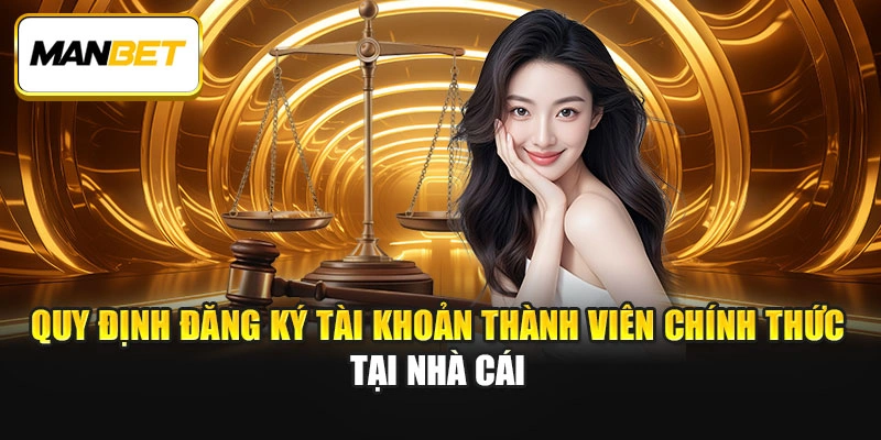 Quy định đăng ký tài khoản thành viên chính thức tại nhà cái