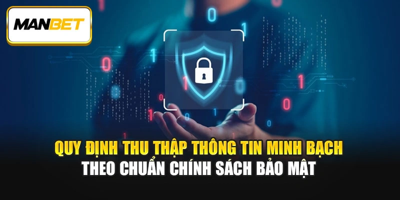 Quy định thu thập thông tin minh bạch theo chuẩn chính sách bảo mật