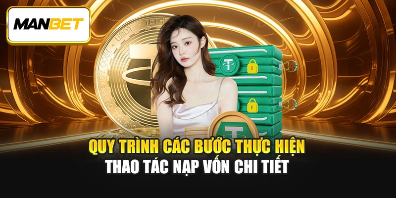 Quy trình các bước thực hiện thao tác nạp vốn chi tiết