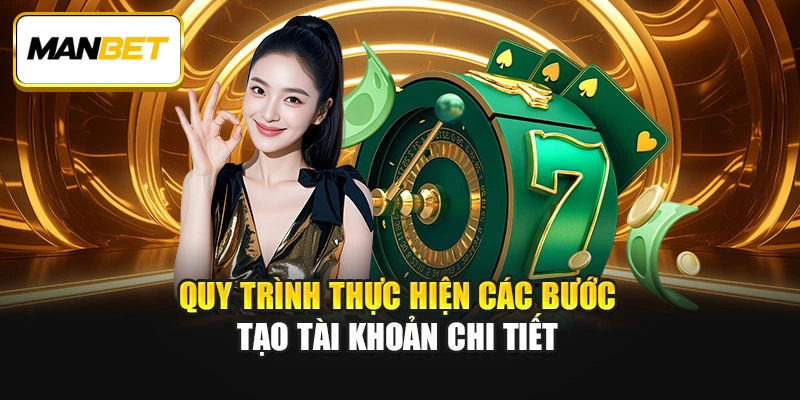 Quy trình thực hiện các bước tạo tài khoản chi tiết