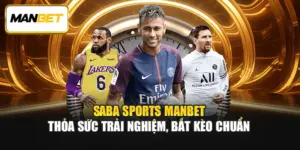 Saba Sports ManBet - Thỏa Sức Trải Nghiệm, Bắt Kèo Chuẩn