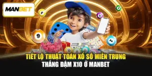 Tiết Lộ Thuật Toán Xổ Số Miền Trung Thắng Đậm X10 Ở Manbet 