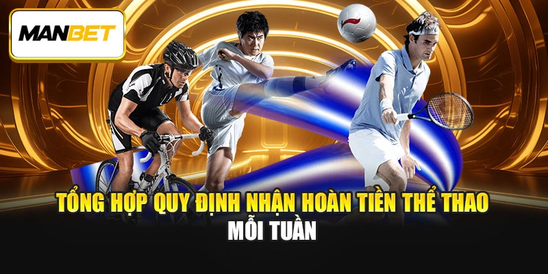 Tổng hợp quy định nhận hoàn tiền thể thao mỗi tuần