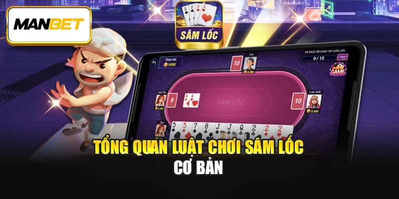 Tổng quan luật chơi Sâm lốc cơ bản