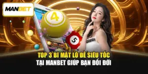 Top 3 Bí Mật Lô Đề Siêu Tốc Tại ManBet Giúp Đổi Đời 