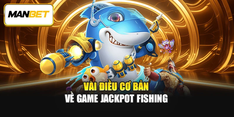 Vài điều cơ bản về game Jackpot Fishing