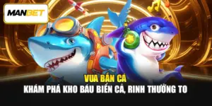 Vua Bắn Cá – Khám Phá Kho Báu Biển Cả, Rinh Thưởng To 